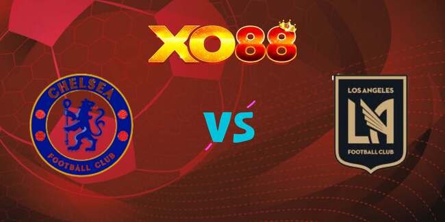 XO88 Nhận định soi kèo Chelsea vs LAFC, 02h00 – 17/06/2025