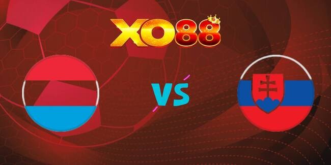 XO88 Nhận định soi kèo Luxembourg vs Slovakia, 01h45 ngày 08/09/2025