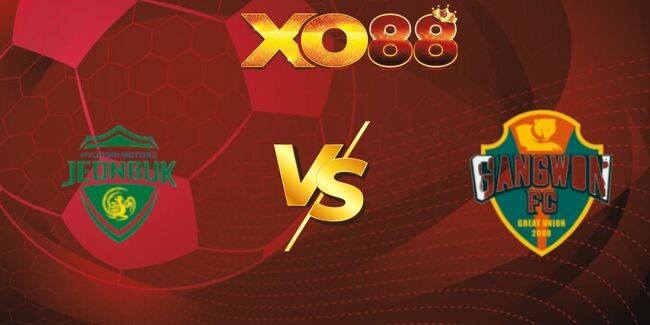 XO88 Nhận định soi kèo Jeonbuk Hyundai Motors vs Gangwon FC, 17h30 ngày 23/07